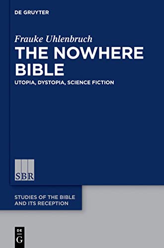 The Nowhere Bible: Utopia, Dystopia, Science Fiction