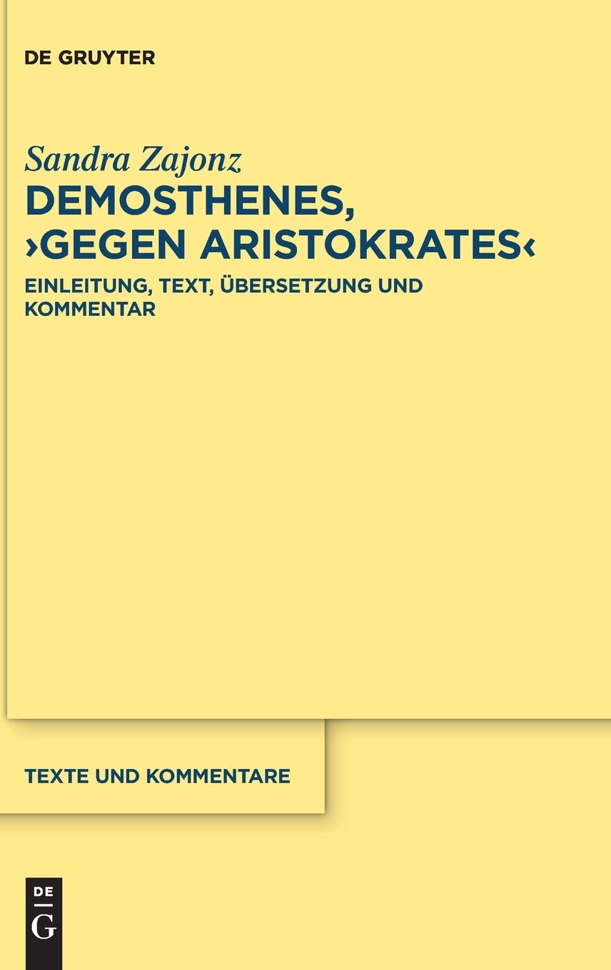 Demosthenes, >Gegen Aristokrates<: Text, Übersetzung, Einleitung und Kommentar: Text, Übersetzung, Einleitung Und Kommentar