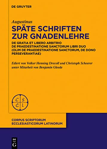 Späte Schriften zur Gnadenlehre: De gratia et libero arbitrio. De praedestinatione sanctorum libri duo (olim: De praedestinatione sanctorum, De dono perseverantiae)