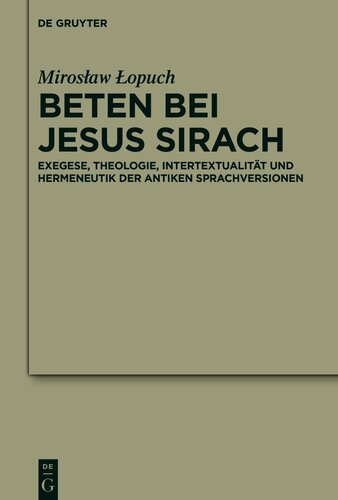 Beten bei Jesus Sirach: Exegese, Theologie, Intertextualität und Hermeneutik der antiken Sprachversionen