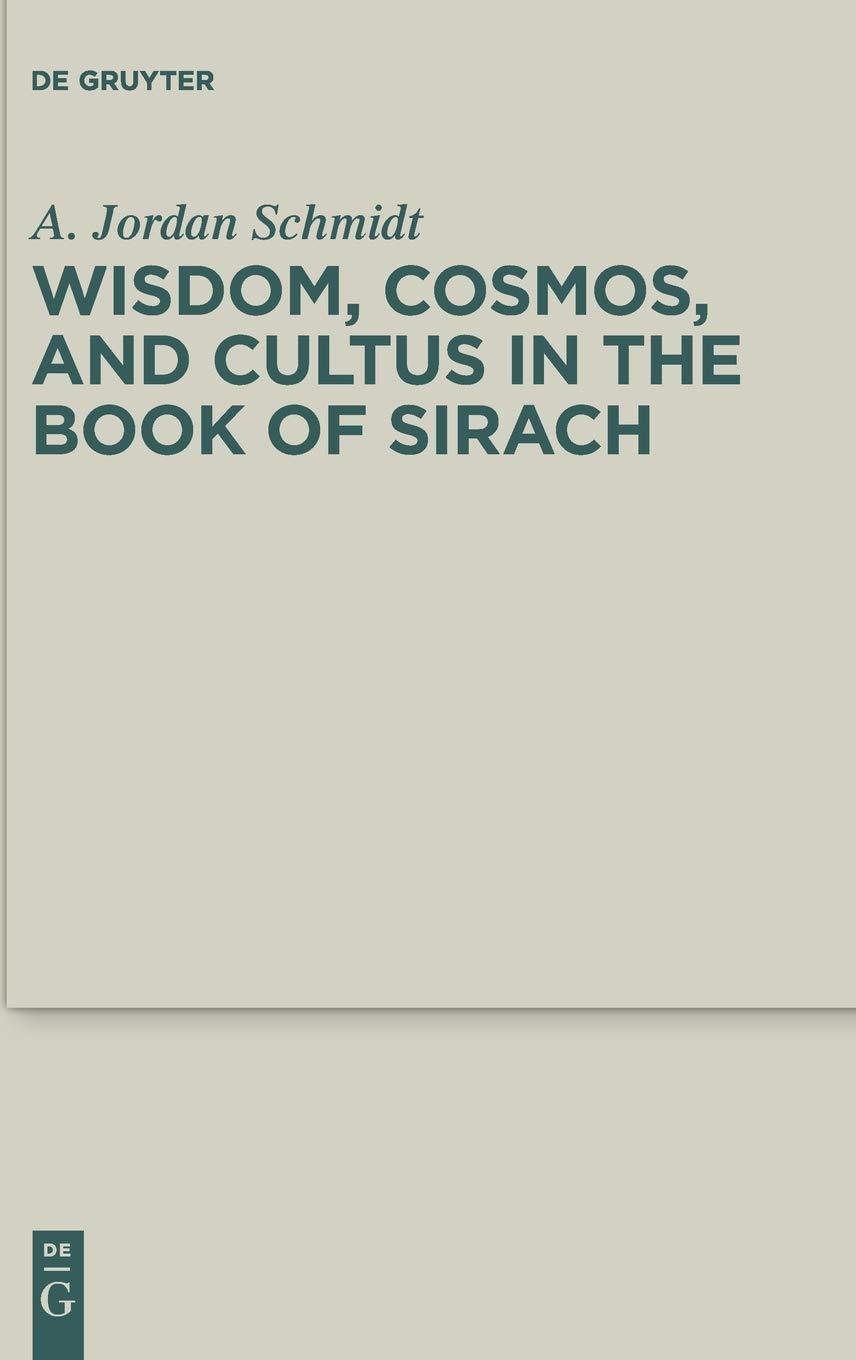 Wisdom, Cosmos, and Cultus in the Book of Sirach