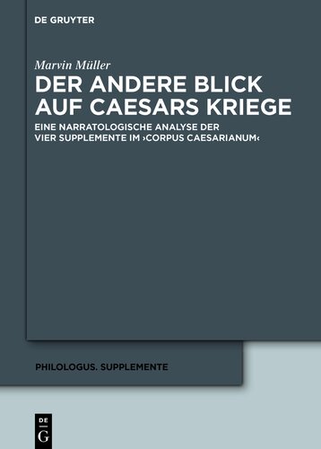 Der andere Blick auf Caesars Kriege: Eine narratologische Analyse der vier Supplemente im ›Corpus Caesarianum‹