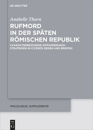 Rufmord in der späten römischen Republik: Charakterbezogene Diffamierungsstrategien in Ciceros Reden und Briefen