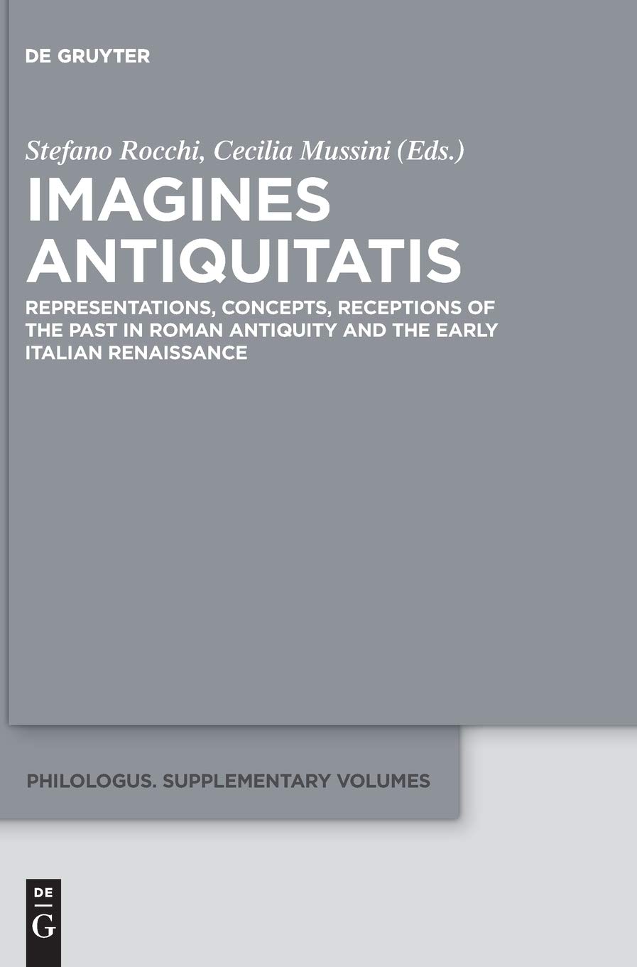 Imagines Antiquitatis: Representations, Concepts, Receptions of the Past in Roman Antiquity and the Early Italian Renaissance