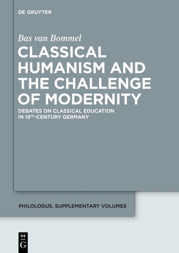 Classical Humanism and the Challenge of Modernity: Debates on Classical Education in 19th-century Germany
