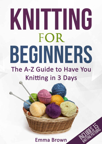 Knitting For Beginners: The A-Z Guide to Have You Knitting in 3 Days