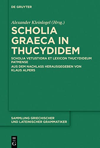 Scholia Graeca in Thucydidem: Scholia Vetustiora Et Lexicon Thucydideum Patmense. Aus Dem Nachlass Herausgegeben Von Klaus Alpers