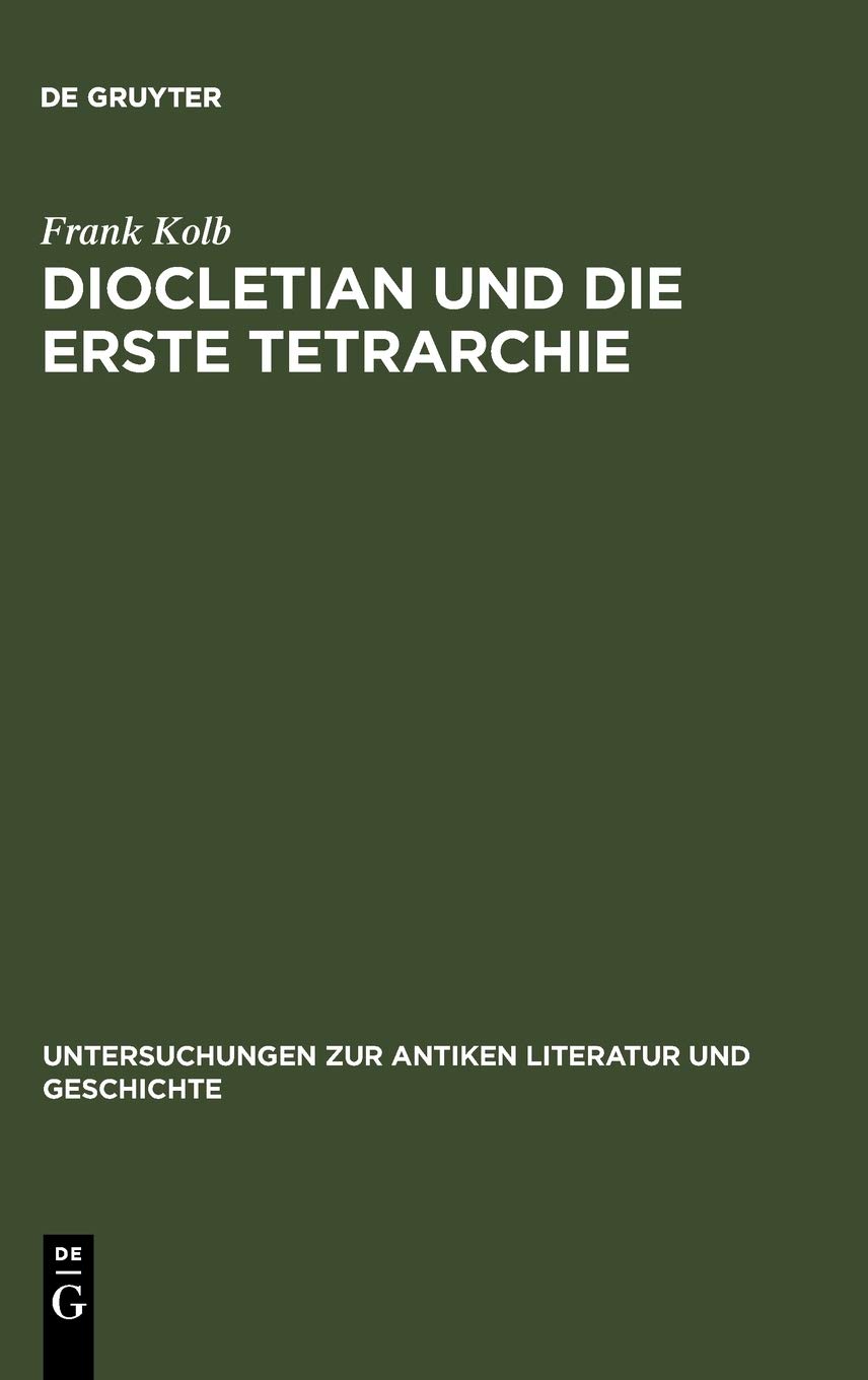 Diocletian und die Erste Tetrarchie: Improvisation oder Experiment in der Organisation monarchischer Herrschaft?