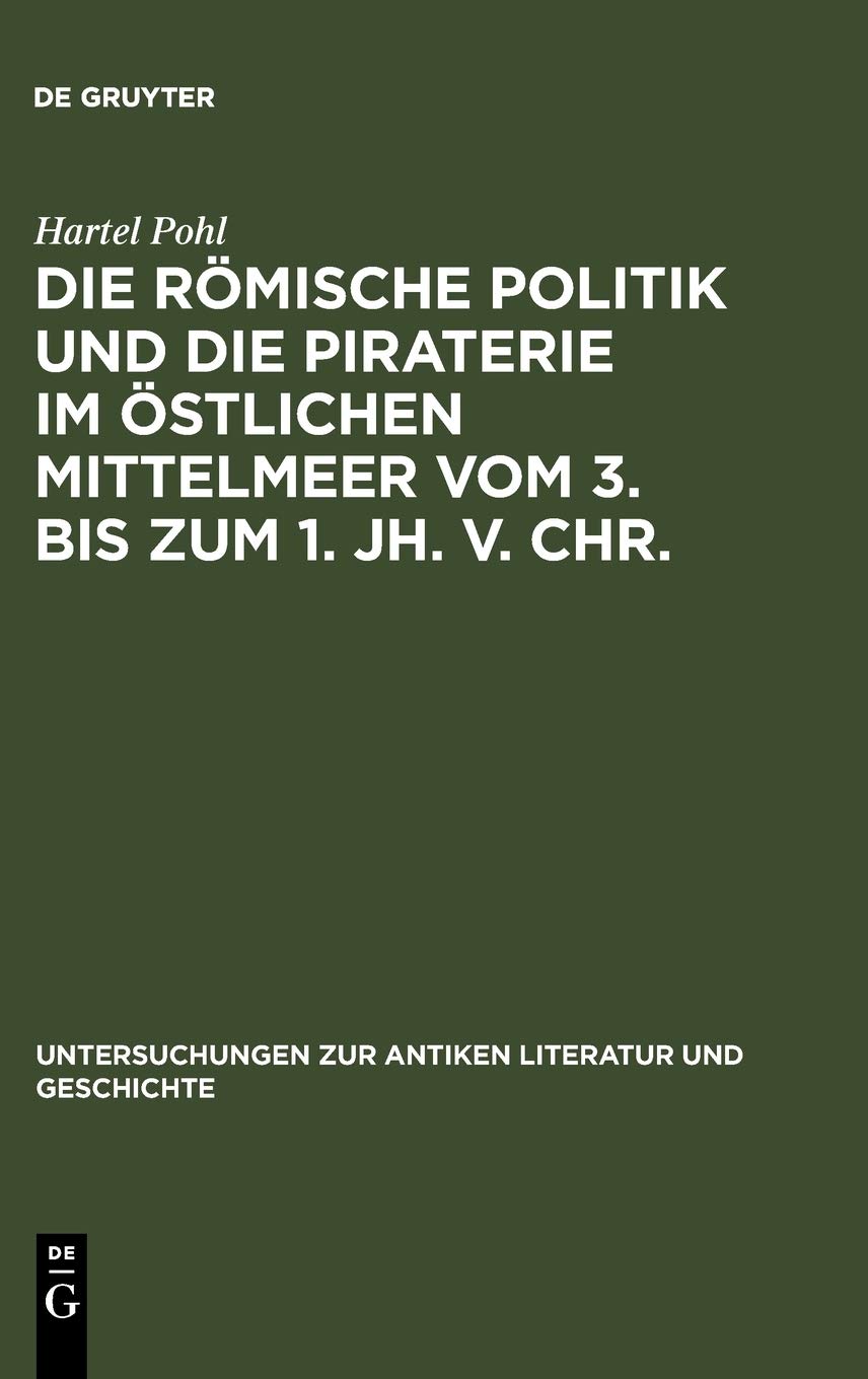 Die römische Politik und die Piraterie im östlichen Mittelmeer vom 3. bis zum 1. Jh. v. Chr.