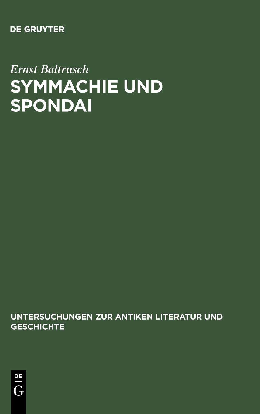 Symmachie Und Spondai: Untersuchungen Zum Griechischen Völkerrecht Der Archaischen Und Klassischen Zeit (8.-5. Jahrhundert V. Chr.)
