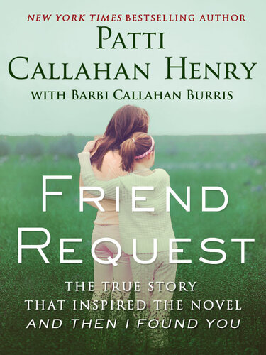 Friend Request: The True Story that Inspired the Novel And Then I Found You