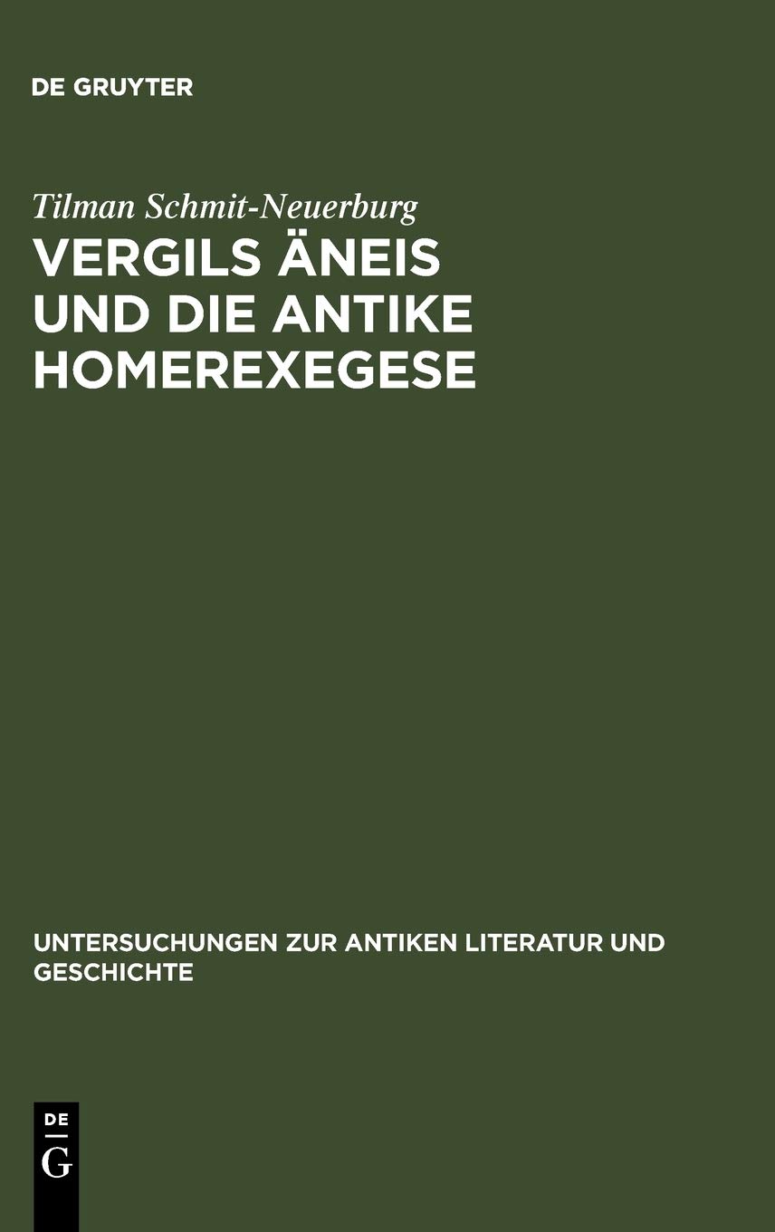Vergils Äneis und die antike Homerexegese: Untersuchungen zum Einfluß ethischer und kritischer Homerrezeption auf imitatio und aemulatio Vergils