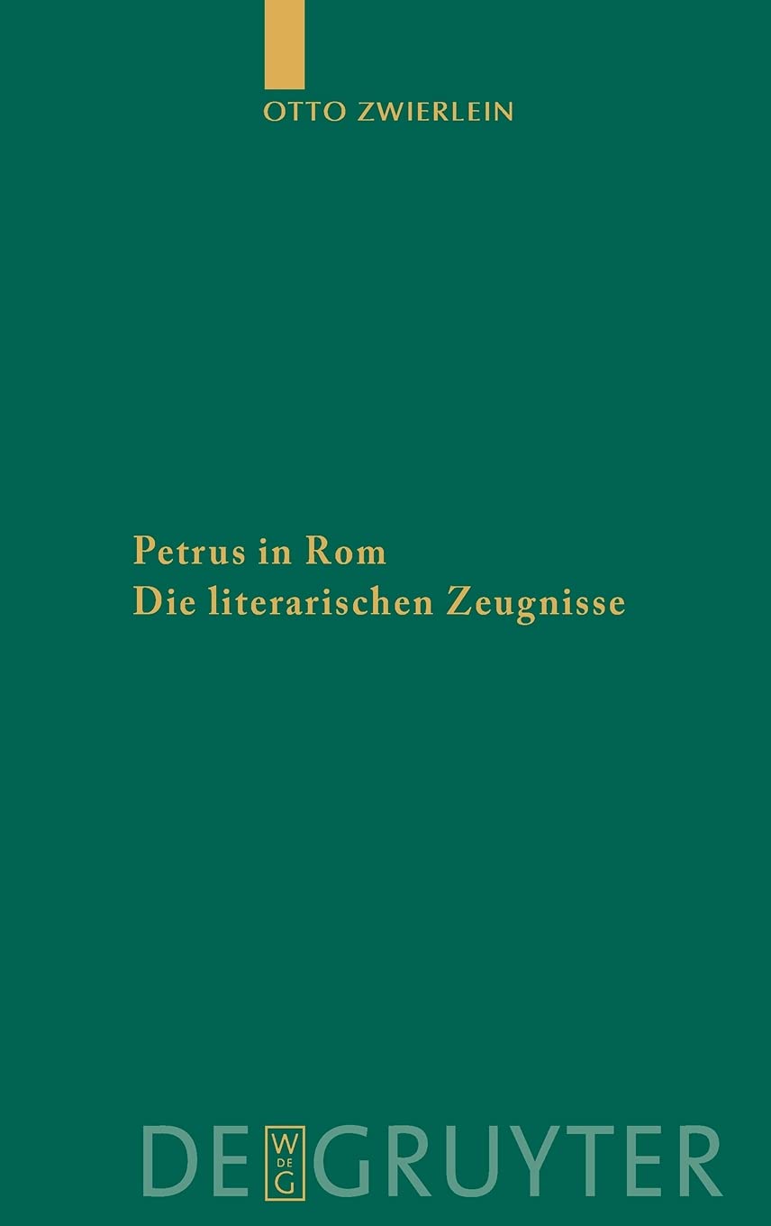 Petrus in Rom: Die literarischen Zeugnisse. Mit einer kritischen Edition der Martyrien des Petrus und Paulus auf neuer handschriftlicher Grundlage