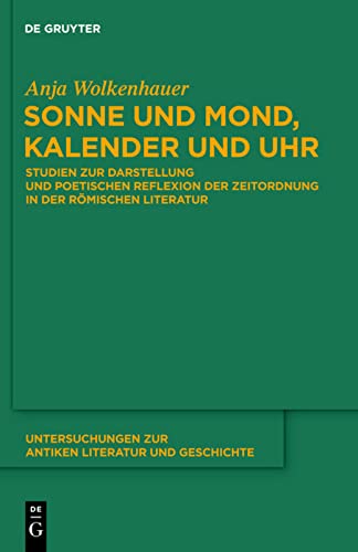 Sonne und Mond, Kalender und Uhr: Studien Zur Darstellung und Poetischen Reflexion der Zeitordnung in der Ramischen Literatur
