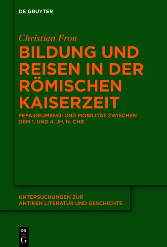 Bildung und Reisen in der römischen Kaiserzeit: Pepaideumenoi und Mobilität zwischen dem 1. Und 4. Jh. n. Chr.