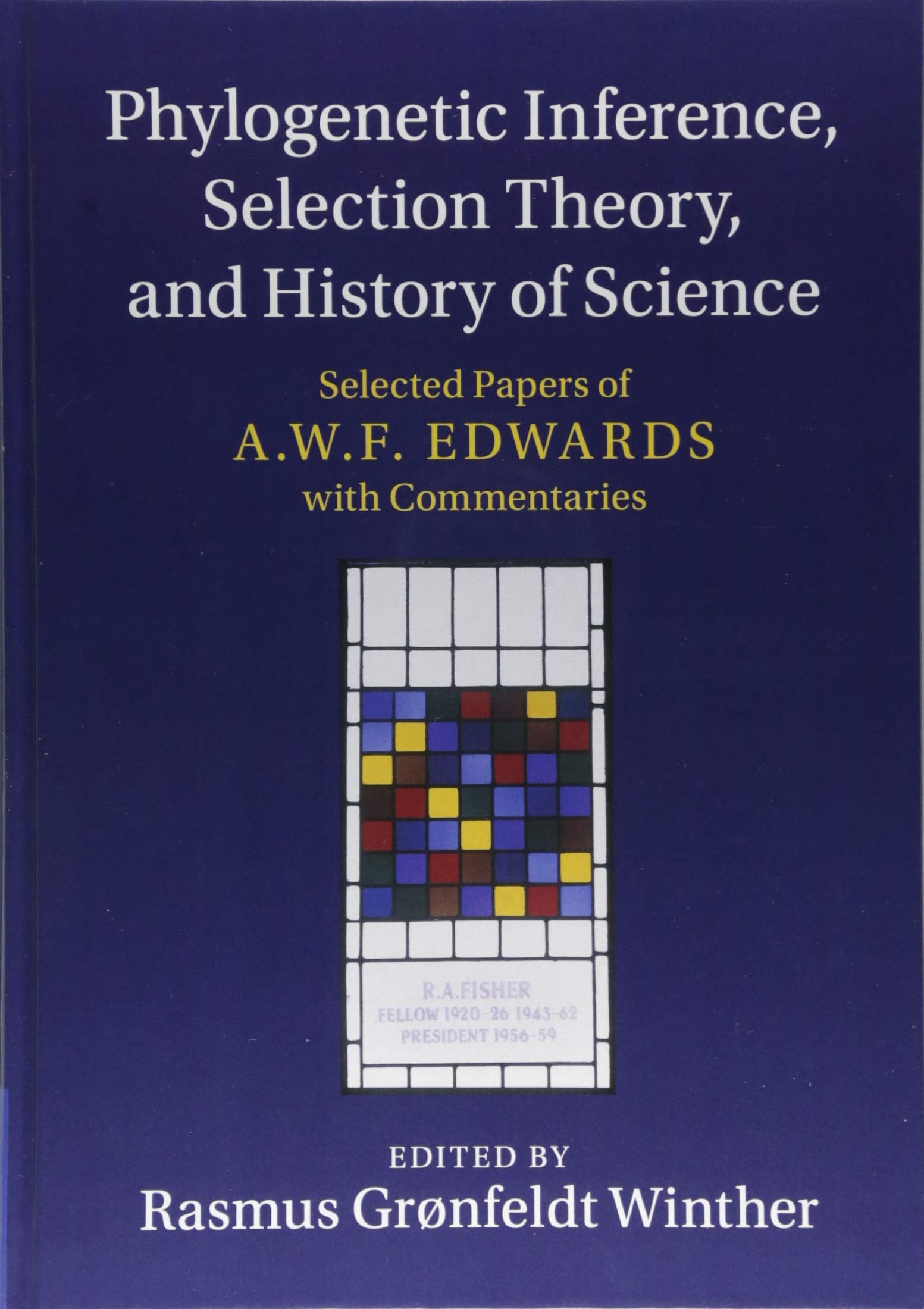 Phylogenetic Inference, Selection Theory, and History of Science: Selected Papers of A. W. F. Edwards with Commentaries