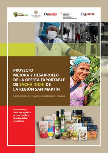 Proyecto Mejora y Desarrollo de la Oferta Exportable del sacha inchi (Plukenetia volubilis Linneo) de la región San Martín (Perú): Sistematización de los avances estratégicos del proyecto. Innovación y valor agregado a productos de la biodiversidad amazónica