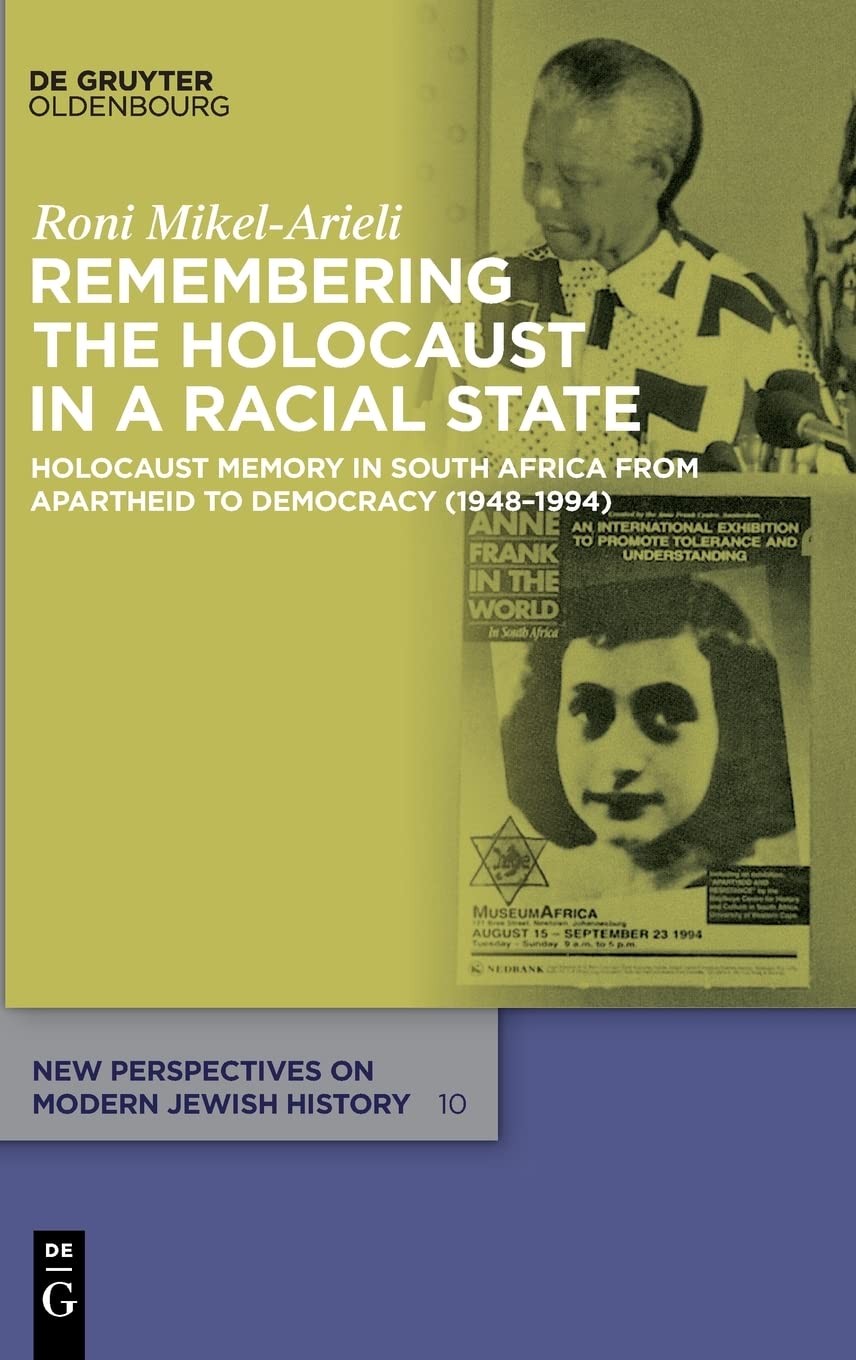 Remembering the Holocaust in a Racial State: Holocaust Memory in South Africa from Apartheid to Democracy (1948-1994)