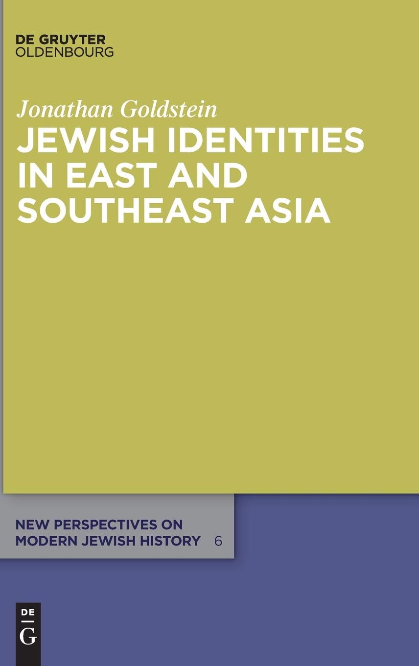 Jewish Identities in East and Southeast Asia: Singapore, Manila, Taipei, Harbin, Shanghai, Rangoon, and Surabaya