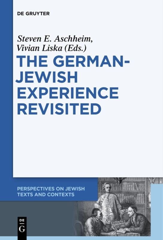 The German-Jewish Experience Revisited (Perspectives on Jewish Texts and Contexts): Contested Interpretations and Conflicting Perceptions