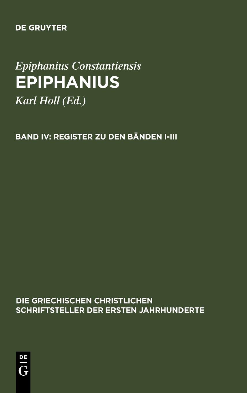Epiphanius IV: Register zu den Bänden I-III: (Ancoratus, Panarion haer. 1-80 und De fide (Ancoratus, Panarion haer. 1 — 80 und De fide)