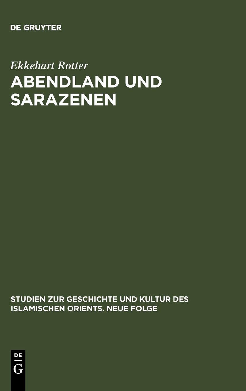 Abendland und Sarazenen: Das okzidentale Araberbild und seine Entstehung im Frühmittelalter