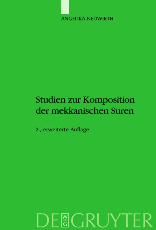 Studien zur Komposition der mekkanischen Suren: Die Literarische Form Des Koran - Ein Zeugnis Seiner Historizität?