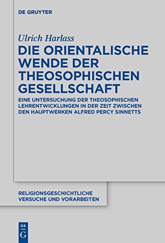 Die orientalische Wende der Theosophischen Gesellschaft: Eine Untersuchung der theosophischen Lehrentwicklungen in der Zeit zwischen den Hauptwerken  Alfred Percy Sinnetts