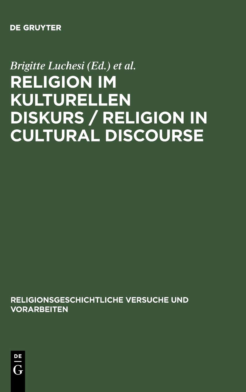 Religion im kulturellen Diskurs / Religion in Cultural Discourse: Festschrift für Hans G. Kippenberg zu seinem 65. Geburtstag / Essays in Honor of Hans G. Kippenberg on the Occasion of His 65th Birthday