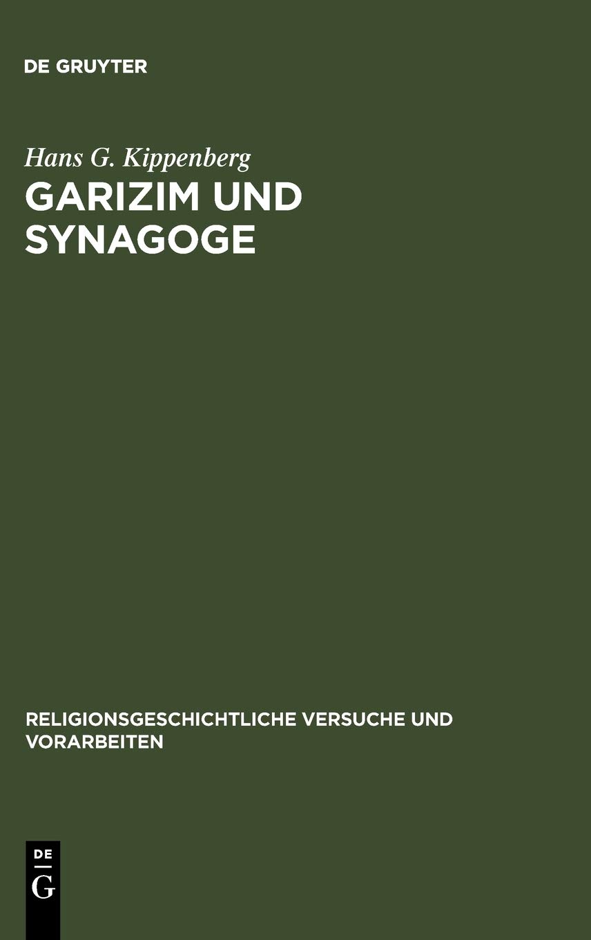Garizim Und Synagoge: Traditionsgeschichtliche Untersuchungen Zur Samaritanischen Religion Der Aramäischen Periode