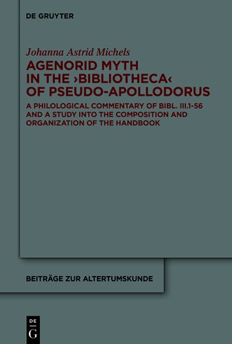 Agenorid Myth in the ›Bibliotheca‹ of Pseudo-Apollodorus: A Philological Commentary of Bibl. III.1-56 and a Study into the Composition and ... Handbook