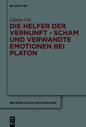 Die Helfer der Vernunft: Scham und verwandte Emotionen bei Platon