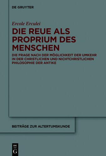 Die Reue als Proprium des Menschen : Die Frage nach der Möglichkeit der Umkehr in der christlichen und nichtchristlichen Philosophie der Antike