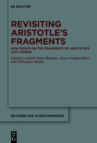 Revisiting Aristotle’s Fragments: New Essays on the Fragments of Aristotle’s Lost Works