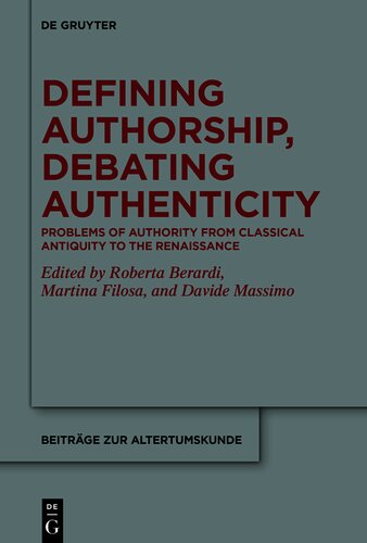Defining Authorship, Debating Authenticity: Problems of Authority from Classical Antiquity to the Renaissance