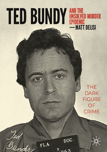 Ted Bundy and The Unsolved Murder Epidemic: The Dark Figure of Crime