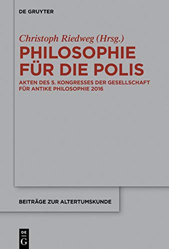 Philosophie für die Polis: Akten Des 5. Kongresses Der Gesellschaft Für Antike Philosophie 2016