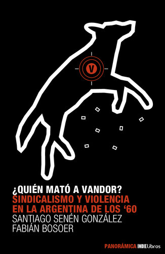 ¿Quién mató a Vandor? Sindicalismo y violencia en la Argentina de los 60