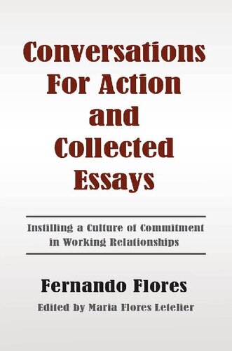 Conversations for Action and Collected Essays: Instilling a Culture of Commitment in Working Relationships