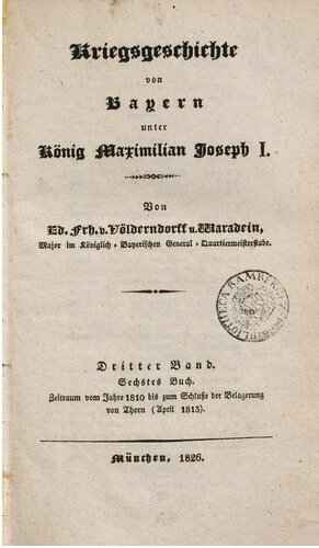 Kriegsgeschichte von Bayern unter König Maximilian Joseph I, / Vom Jahre 1810 bis zum Schlusse der Belagerung von Thorn (April 1813)