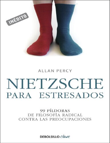 Nietzsche para estresados: 99 píldoras de filosofía radical contra las preocupaciones