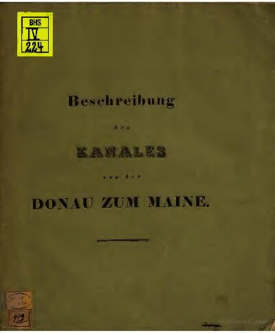 Beschreibung des Kanales von der Donau zum Maine Aus dem Entwurfe des Herrn Oberbaurathes von Pechmann gezogen und mit dem reduzirten Plane, so wie den Ansichten der vorzüglichsten Bauwerke desselben versehen