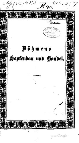 Böhmens Hopfenbau und Handel, mit vergleichender Beziehug auf das Ausland in mehrseitiger Hinsicht