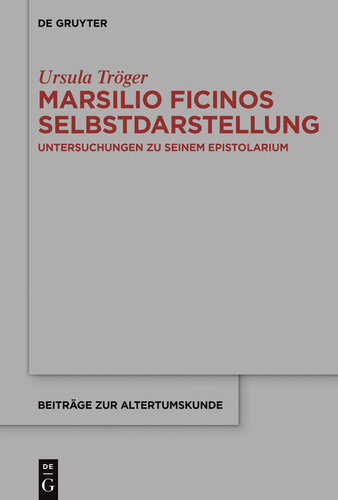 Marsilio Ficinos Selbstdarstellung: Untersuchungen zu seinem Epistolarium