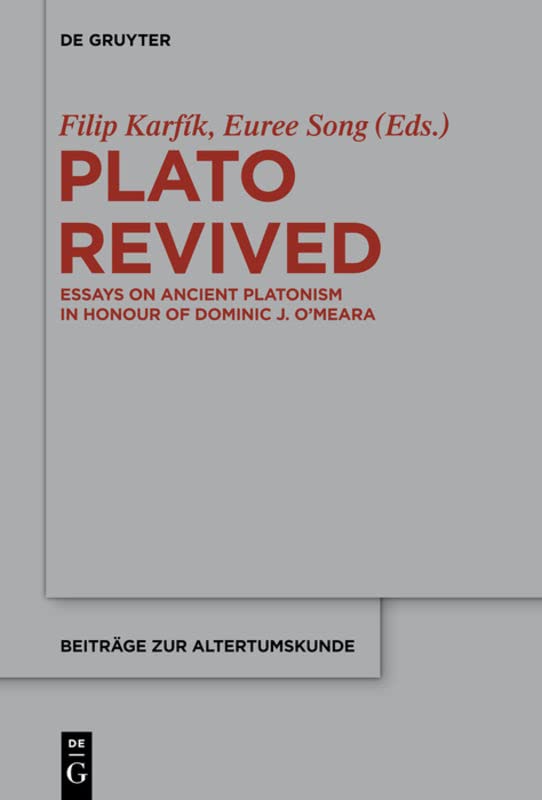 Plato Revived: Essays on Ancient Platonism in Honour of Dominic J. O'Meara