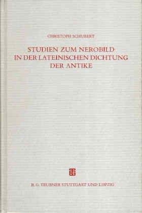 Studien zum Nerobild in der lateinischen Dichtung der Antike