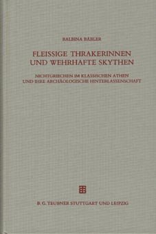 Fleißige Thrakerinnen und wehrhafte Skythen - Nichtgriechen im klassischen Athen und ihre archäologische Hinterlassenschaft.