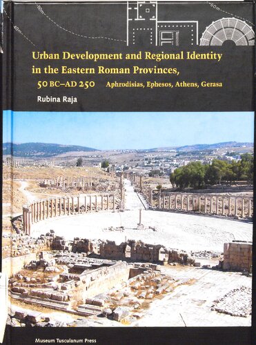 Urban development and regional identity in the eastern Roman provinces, 50 BC-AD 250 Aphrodisias, Ephesos, Athens, Gerasa