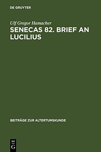 Senecas 82. Brief an Lucilius: Dialektikkritik Illustriert Am Beispiel Der Bekämpfung Des Metus Mortis. Ein Kommentar