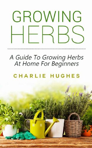 Growing Herbs at Home - A Guide to Growing Herbs at Home for Beginners